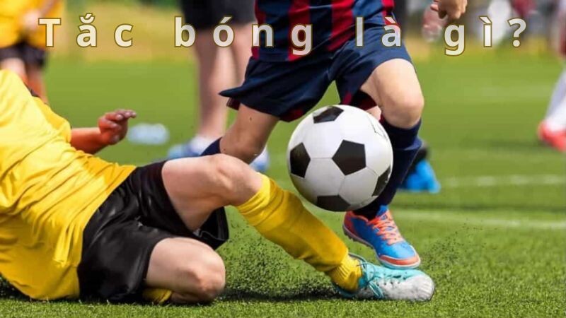 Khái niệm tắc bóng trong bóng đá